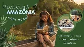 🎧 LOFI CUNHA AMAZONIA | Male & Female Vocals | 3 Lofi Tracks