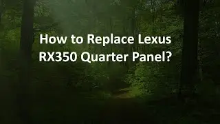 How to Replace Lexus RX350 Quarter Panel?