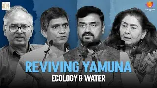 Reviving Yamuna: Ecology, Water & Society | Panel Discussion | #Sangamtalks
