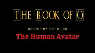 The Human Avatar - The Book of O