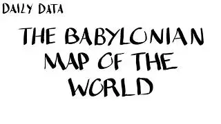 Daily Data: The Babylonian Map of the World