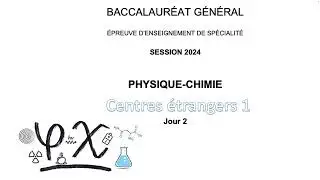 Bac physique chimie centres étrangers 1 jour 2 2024 lecture détaillée et aide à la résolution