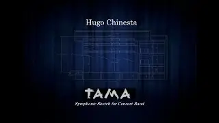 TAMA (Symphonic Sketch for Concert Band) HUGO CHINESTA
