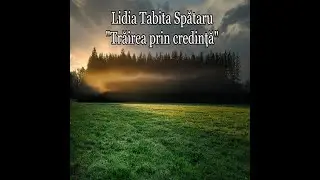 Lidia Tabita  “Trăirea prin credință”