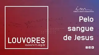 LOUVOR - Pelo sangue de Jesus - Igreja Crist&atilde; Maranata