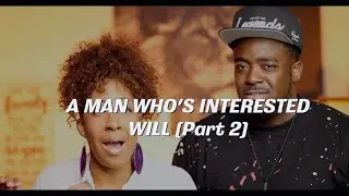 A Man Who's Interested Will... (Part 2)