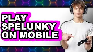 How to Play Spelunky on Mobile in 2025 - Easy Guide
