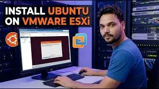 Ubuntu Virtualization on ESXi | Setup, Configure & Troubleshoot