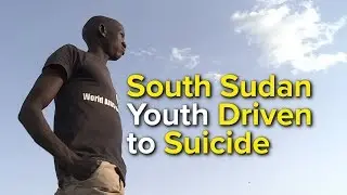 South Sudan youth driven to suicide as war rages on