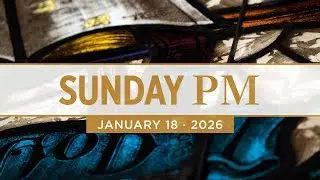 January 18 - Sunday PM Service