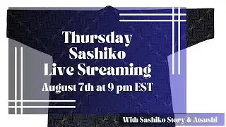 Thursday Sashiko Live Streaming  - August 7th at 9:00 pm EST. 英語での定期刺し子配信です。