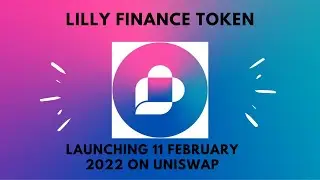 NEW CRYPTO PROJECT LAUNCHING ON  UNISWAP 11 FEBRUARY 2022 AT 8PM EST, LILLY FINANCE TOKEN