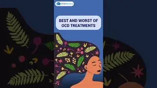 BEST and WORST of OCD treatments | OCD Mantra | #ocd #ocdtreatment #bestandworst