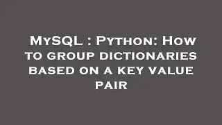 MySQL : Python: How to group dictionaries based on a key value pair