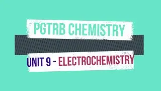 PGTRB - CHEMISTRY- UNIT 9 - Electrochemistry- (in Tamil)