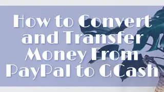 EASIEST AND FASTEST MONEY TRANSFER FROM PAYPAL TO GCASH