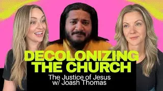 Decolonizing The Church:  The Justice of Jesus with Joash Thomas