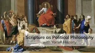 Scripture as Political Philosophy (with Yoram Hazony)