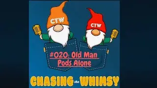 Chasing the Whimsy: #020: Old Man Pods Alone