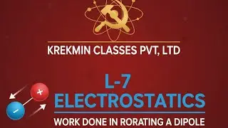 L-7 Work done in rotating a dipole|Electric charges and field|Class 12|IIT-JEE|NEET 