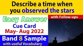 Describe a time when you observed the stars Cue Card with Follow Ups | May to August 2022 | Band 8