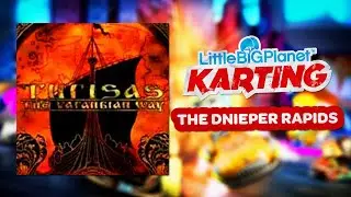 LittleBigPlanet Karting OST - The Dnieper Rapids