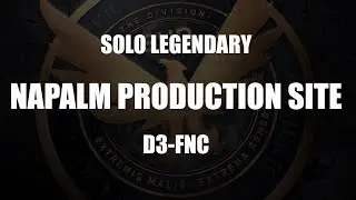 The Division 1.8.3 Napalm Production Site Legendary Solo D3-FNC