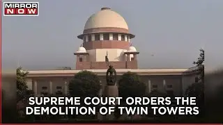 Supreme Court orders demolition of super-tech twin towers in Noida.