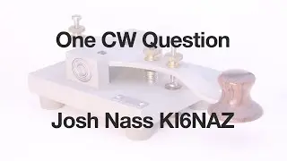One CW Question with Josh Nass KI6NAZ