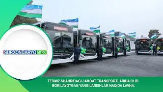 TERMIZ SHAHRIDAGI JAMOAT TRANSPORTLARIDA OLIB BORILAYOTGAN YANGILANISHLAR HAQIDA LAVHA.