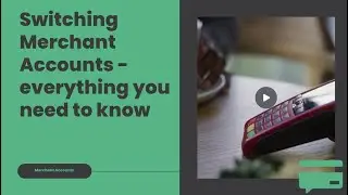 Switching Merchant Accounts, everything you need to know | Merchant Advice Service