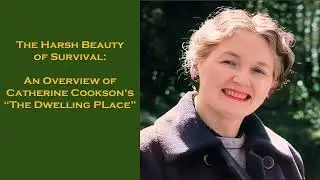 The Harsh Beauty of Survival: An Overview of Catherine Cookson's 