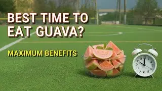 Best Time to Eat Guava for Maximum Benefits