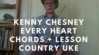 Kenny Chesney - Every Heart - Chords + Ukulele Lesson - Country Uke #3