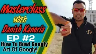 Masterclass With Danish Kaneria | How To Bowl Googly/ Art Of Googly | EP #2