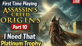 First Time Playing Assassin’s Creed Origins Part 10 (LIVE) | I Need That Platinum Trophy