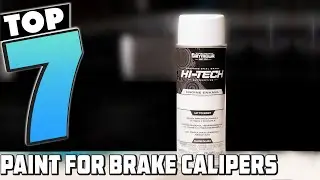 Painting Your Brake Calipers? Check Out These Top 7 Picks!