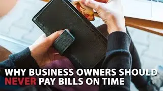 Why Business Owners Should Never Pay Bills On Time