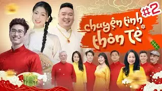 CHUYỆN TÌNH THÔN TÈ TẬP 2-Phim Tết Hài Hước Mới Nhất 2026 | Quốc Trị, Thùy Liên, Xuân Đồng,Mai Long