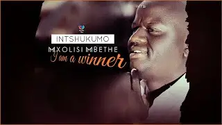 INTSHUKUMO (Mxolisi Mbethe) Im a winner, Nomethule/Kwahlalwa Phansi