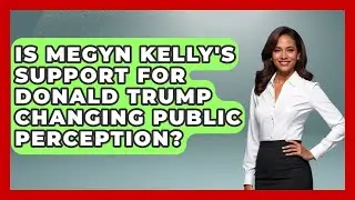 Is Megyn Kelly's Support for Donald Trump Changing Public Perception? | The Right Politics