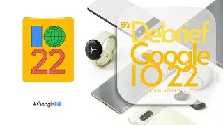 CKB SHOW #84 : Google I/O 22, Les annonces ChromeOS et Gogle