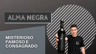 Alma Negra | Tudo sobre o misterioso vinho