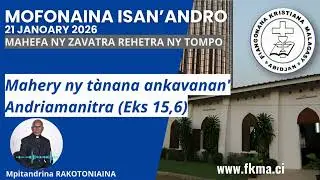 Mofonaina 21 Janoary 2026 | Mahery ny tànana ankavanan' Andriamanitra (Eks 15,6)