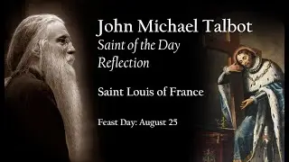 John Michael Talbot Reflection &ndash; Saint Louis of France - August 25