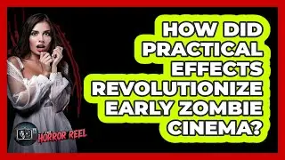 How Did Practical Effects Revolutionize Early Zombie Cinema? - The Horror Reel