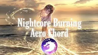Nightcore - Burning (Aero Chord)