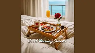 Good Morning Sweetie