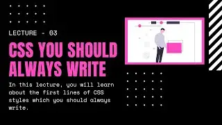 Lecture 3 - First Lines of CSS you should always write