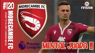 MENUNJUKAN MENTAL JUARA !!! - FIFA 20 INDONESIA MORECAMBE FC ROAD TO GLORY #120